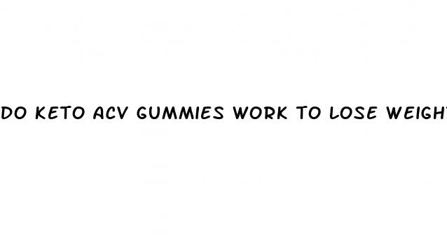 do keto acv gummies work to lose weight