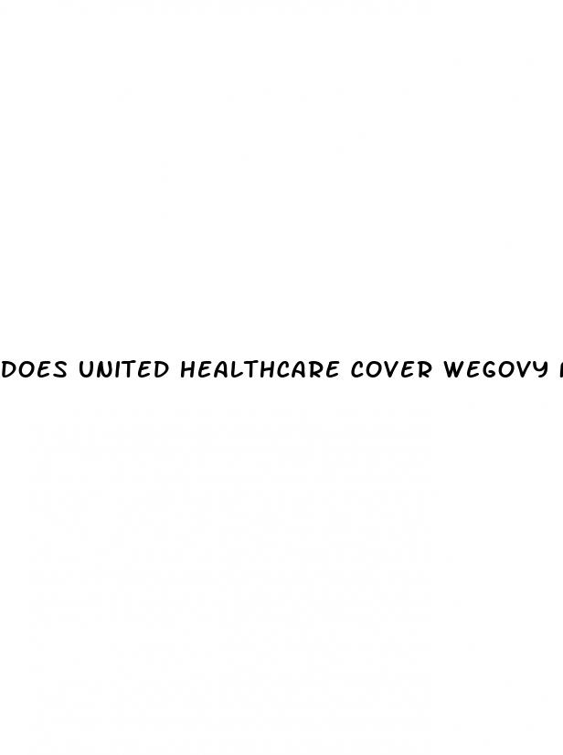 does united healthcare cover wegovy for weight loss