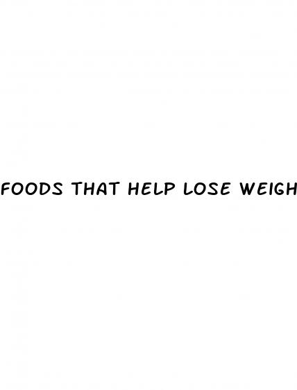 foods that help lose weight fast
