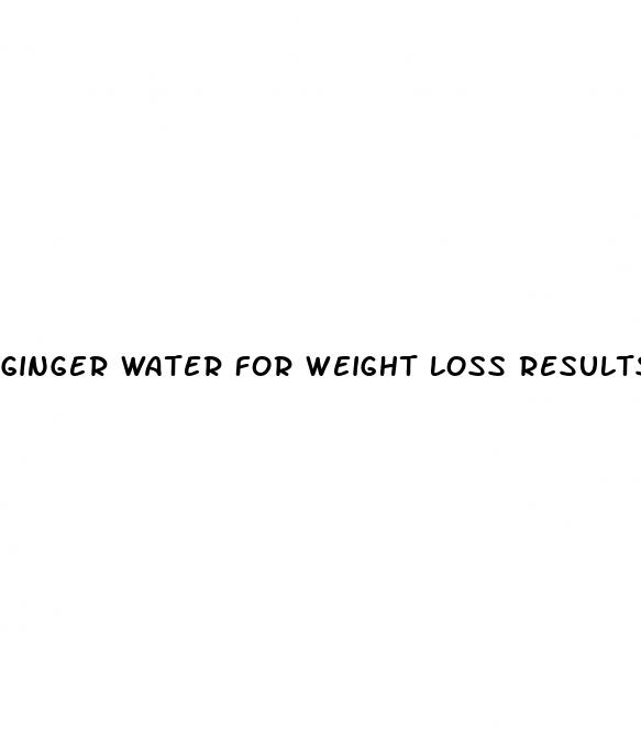 ginger water for weight loss results