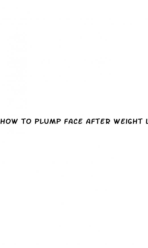 how to plump face after weight loss