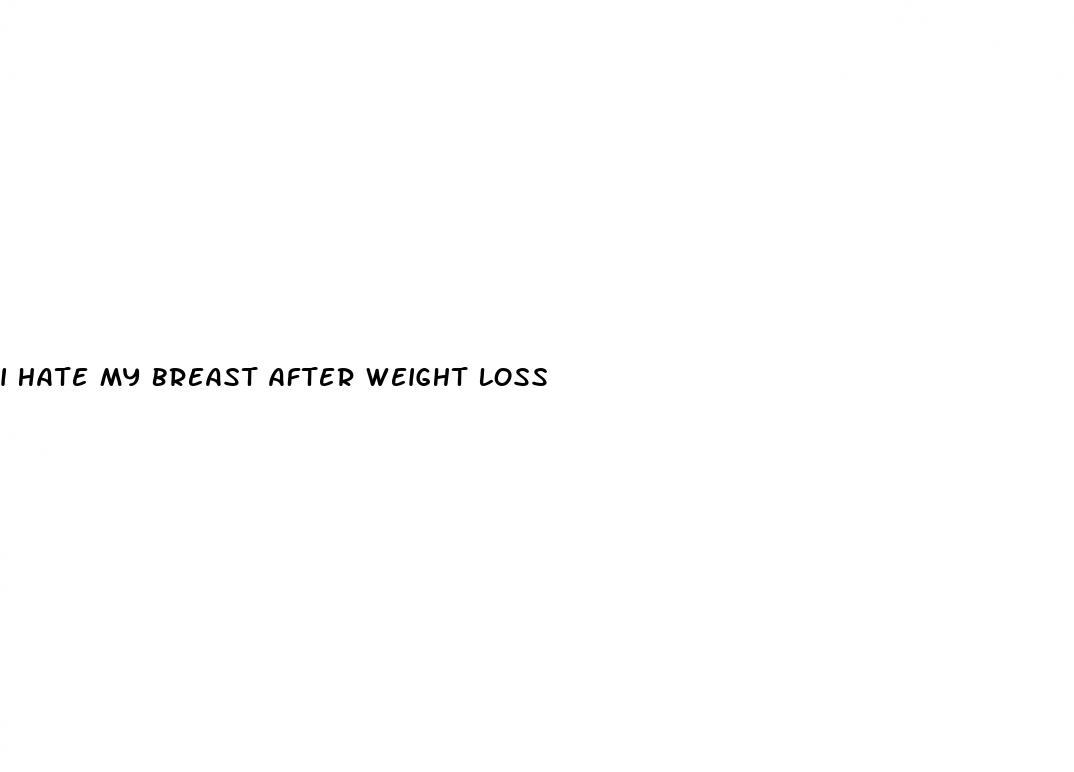 i hate my breast after weight loss