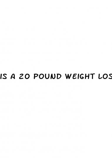 is a 20 pound weight loss noticeable