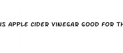 is apple cider vinegar good for the body