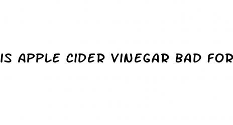 is apple cider vinegar bad for you