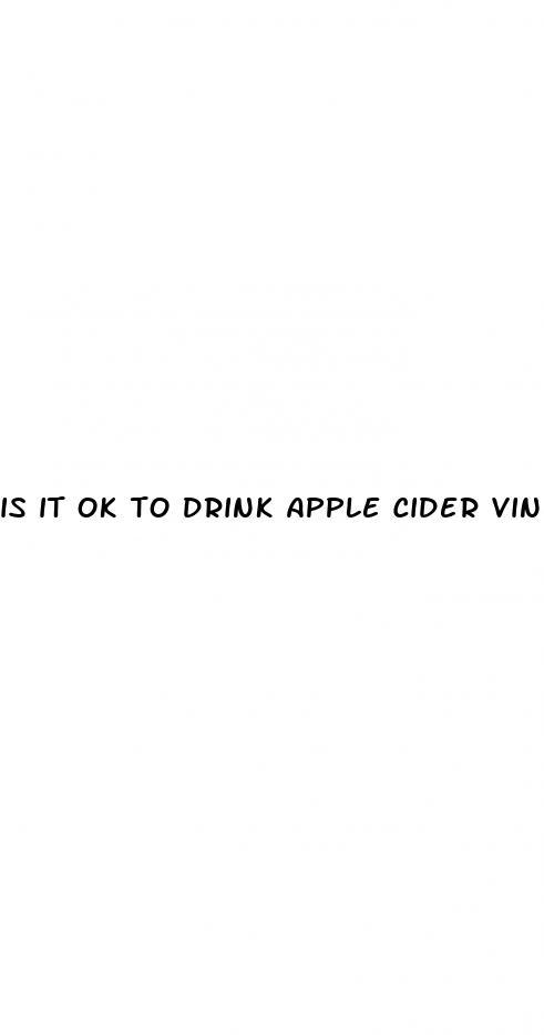 is it ok to drink apple cider vinegar