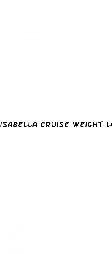 isabella cruise weight loss