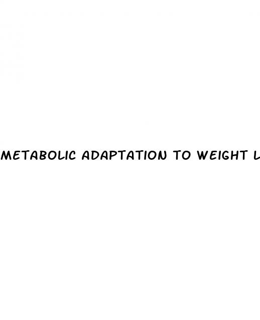 metabolic adaptation to weight loss
