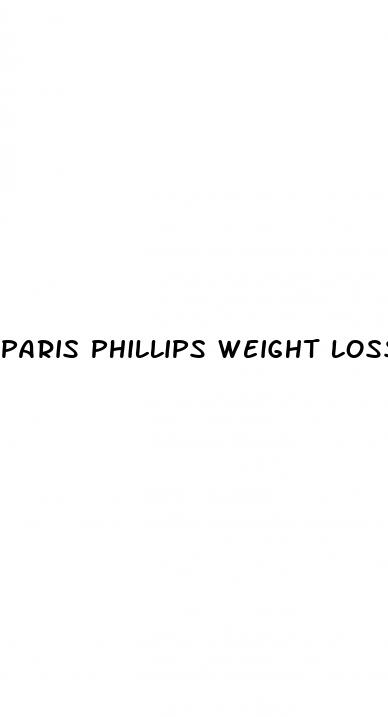 paris phillips weight loss