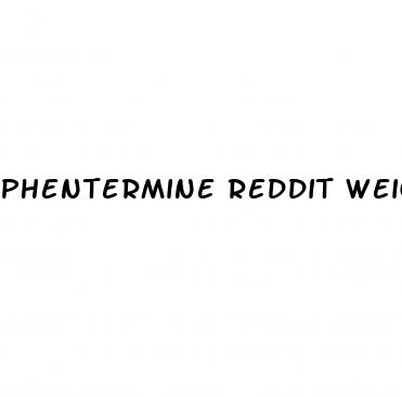 phentermine reddit weight loss