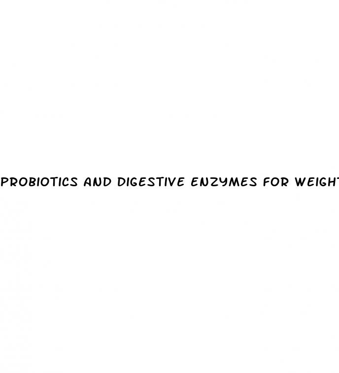 probiotics and digestive enzymes for weight loss