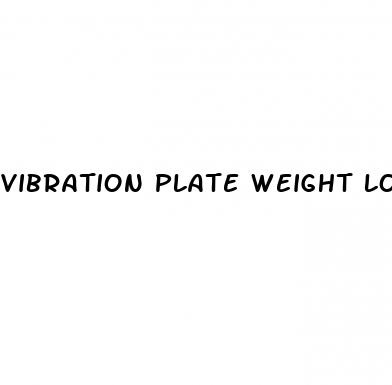 vibration plate weight loss before and after