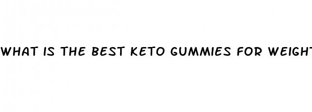 what is the best keto gummies for weight loss