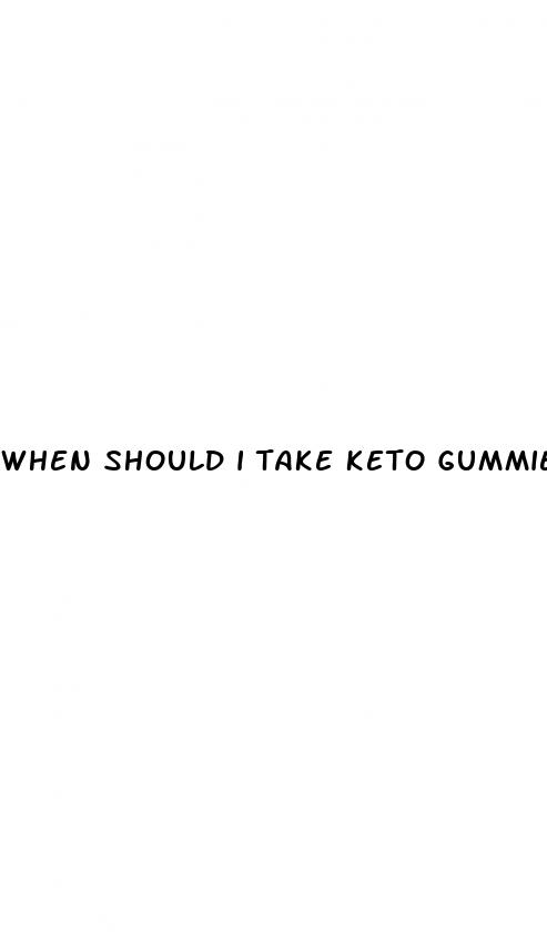 when should i take keto gummies