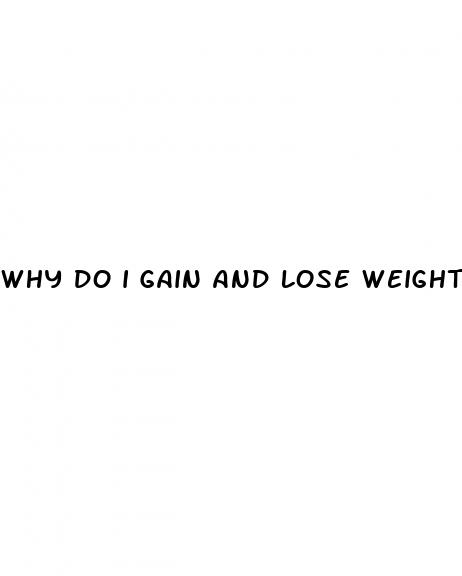 why do i gain and lose weight so fast