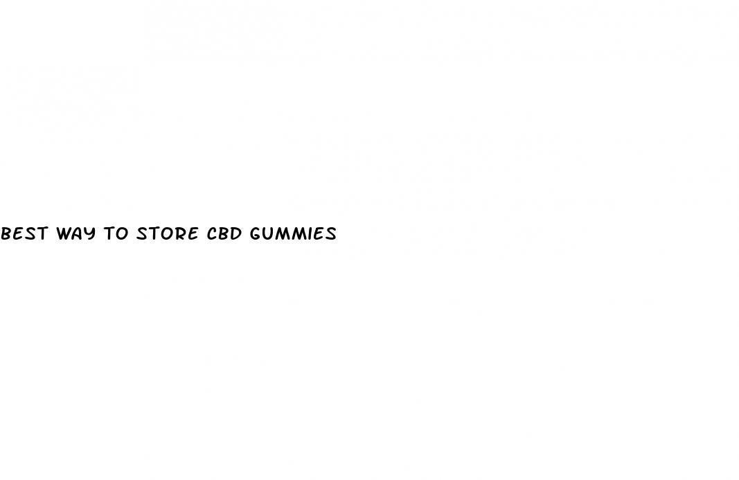 best way to store cbd gummies