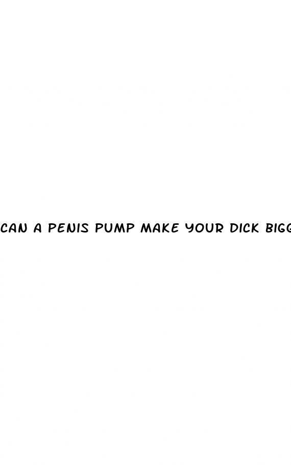 can a penis pump make your dick bigger