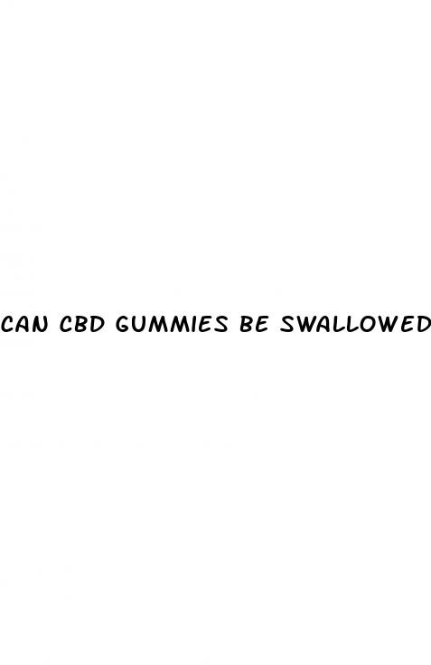 can cbd gummies be swallowed whole