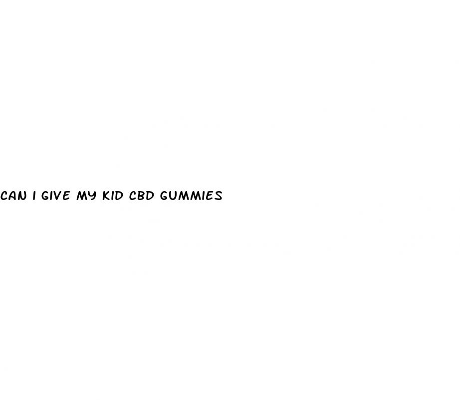 can i give my kid cbd gummies