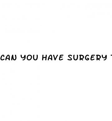 can you have surgery to make your penis bigger