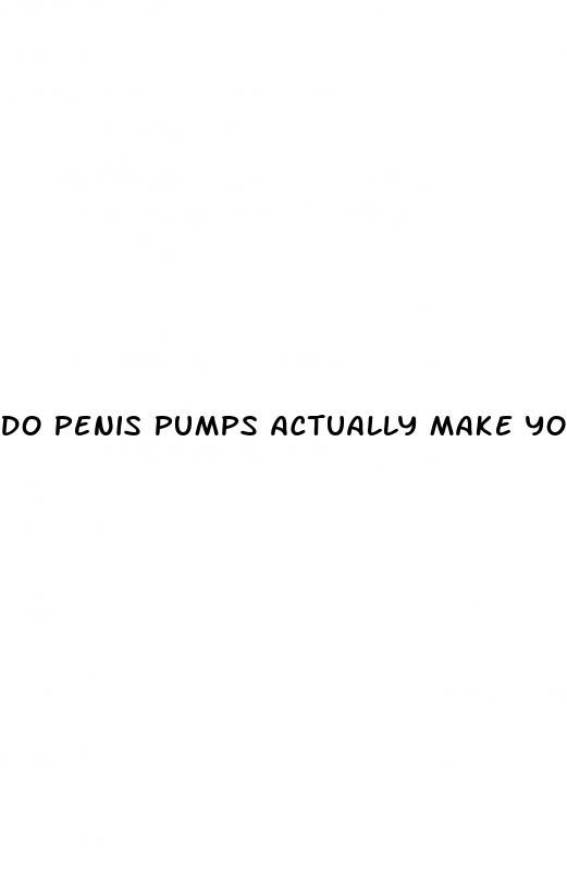 do penis pumps actually make you bigger