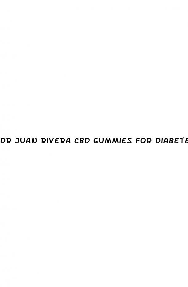 dr juan rivera cbd gummies for diabetes