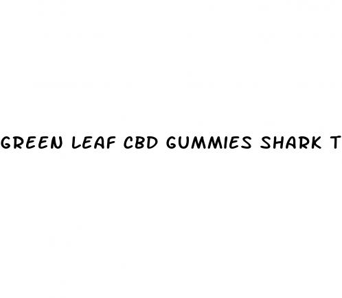 green leaf cbd gummies shark tank