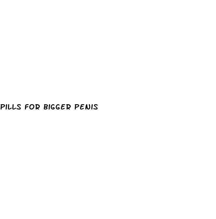 pills for bigger penis