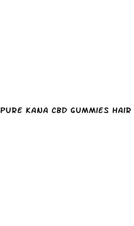 pure kana cbd gummies hair loss