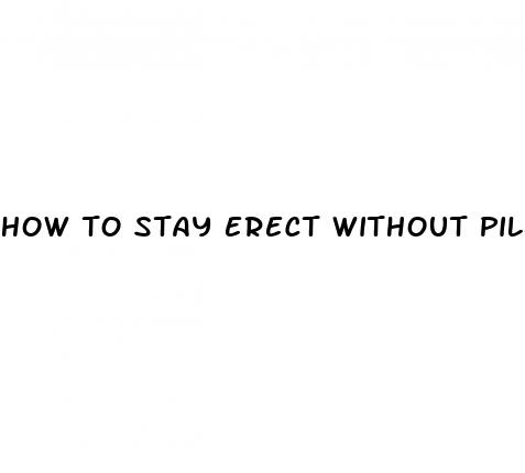 how to stay erect without pills