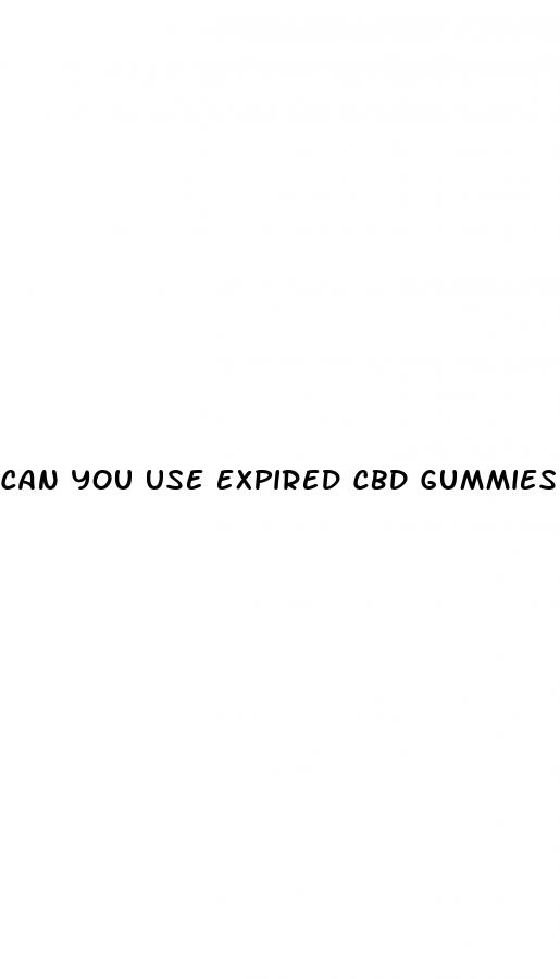 can you use expired cbd gummies