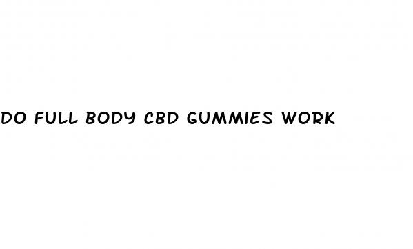 do full body cbd gummies work
