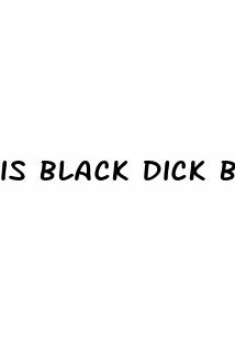is black dick bigger