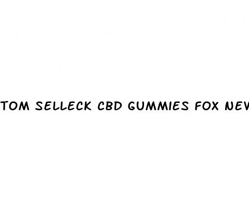 tom selleck cbd gummies fox news