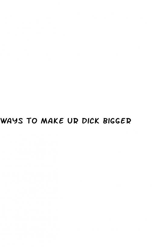 ways to make ur dick bigger