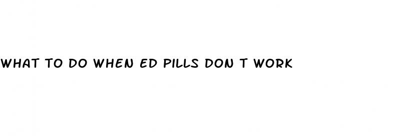 what to do when ed pills don t work