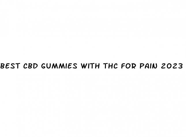 best cbd gummies with thc for pain 2023