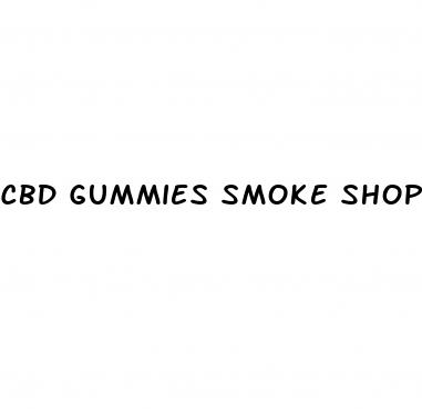 cbd gummies smoke shop