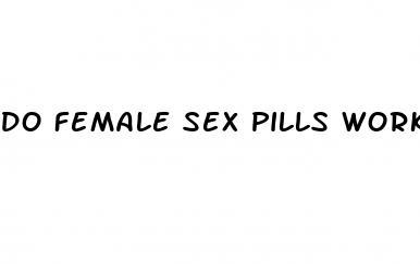 do female sex pills work