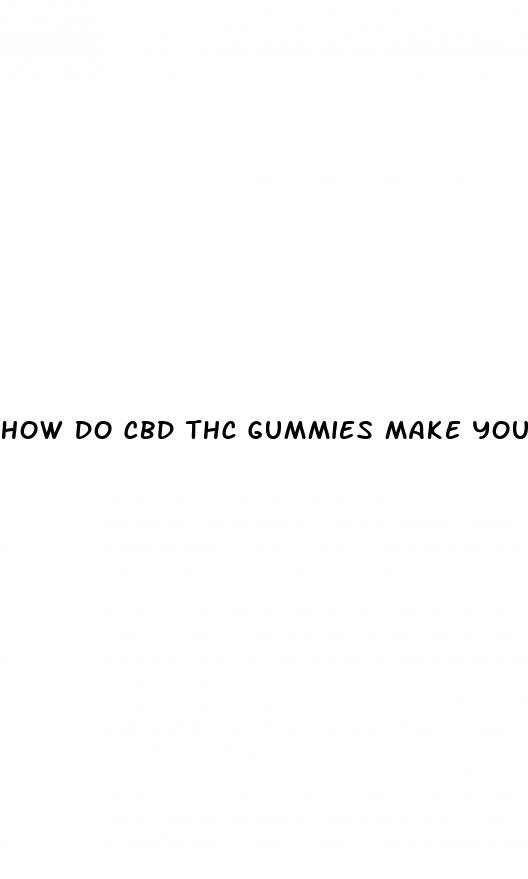 how do cbd thc gummies make you feel