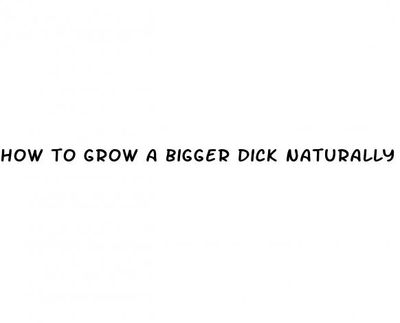 how to grow a bigger dick naturally