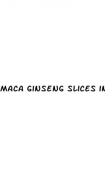 maca ginseng slices increase penis size