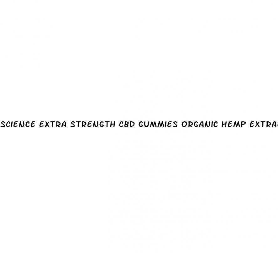 science extra strength cbd gummies organic hemp extract