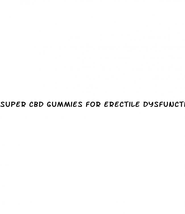 super cbd gummies for erectile dysfunction reviews
