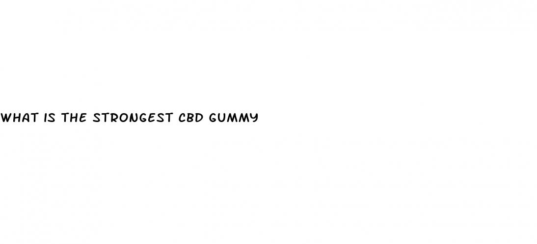 what is the strongest cbd gummy