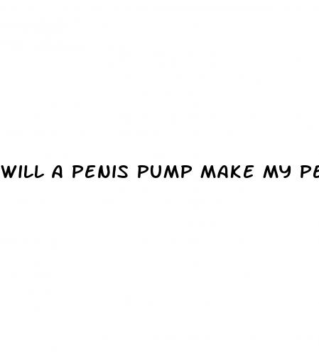 will a penis pump make my penis bigger