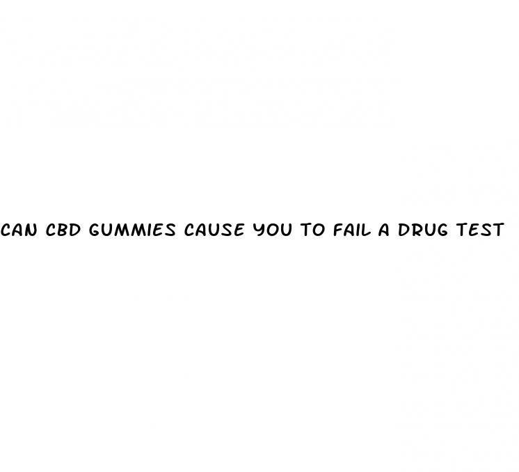 can cbd gummies cause you to fail a drug test