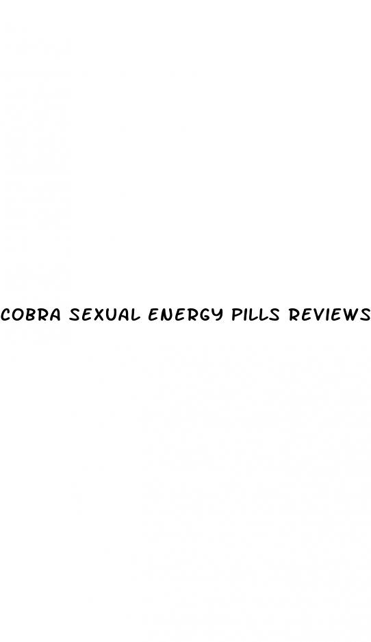 cobra sexual energy pills reviews