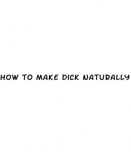 how to make dick naturally bigger