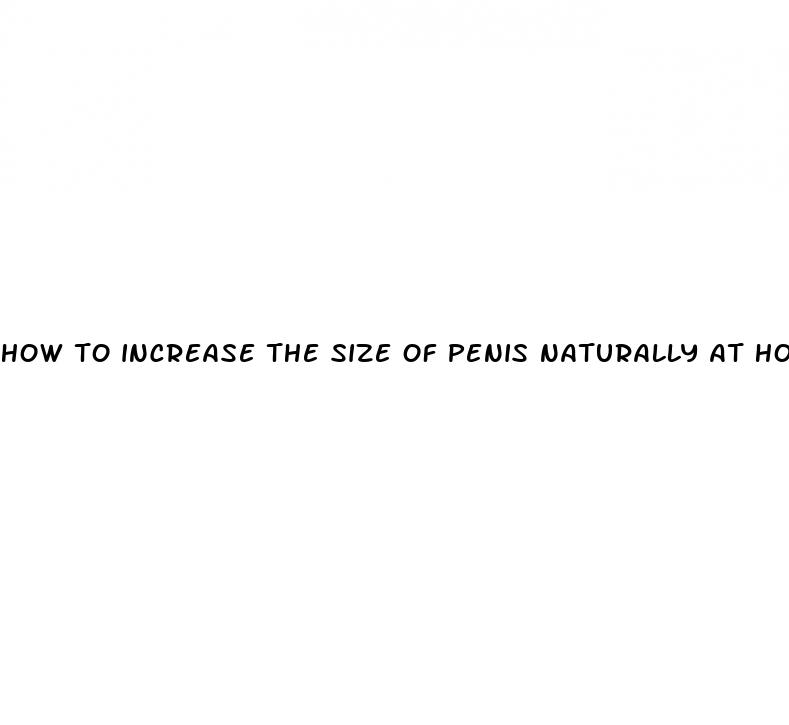 how to increase the size of penis naturally at home